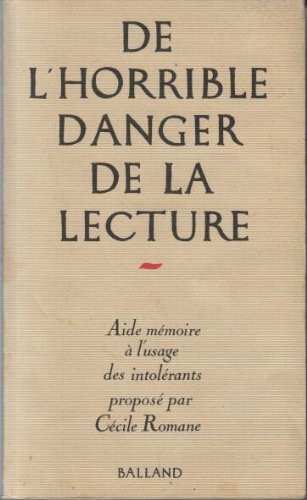 De l'horrible danger de la lecture: aide-mémoire a l'usage des intolerants