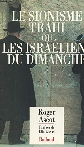 Le sionisme trahi, ou, Les Israéliens du dimanche (French Edition)