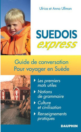 Suédois express: guide de conversation, les premiers mots utiles, notions de grammaire, culture et civilisation, renseignements pratiques