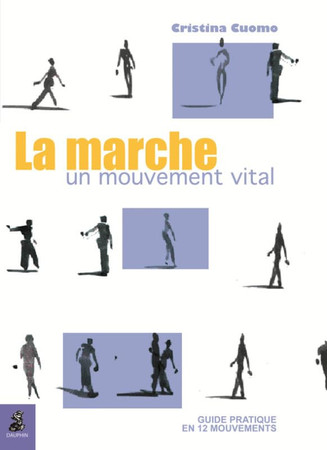 La marche, un mouvement vital: guide pratique en 12 mouvements