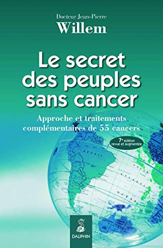 Le secret des peuples sans cancer: approche et traitements complémentaires de 55 cancers