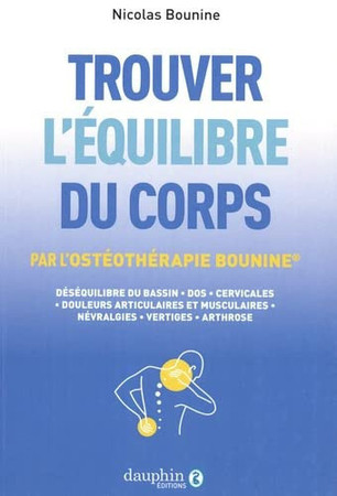 Trouver l'équilibre du corps par l'ostéothérapie Bounine: déséquilibre du bassin, dos, cervicales, douleurs articulaires et musculaires, névralgies, vertiges, arthrose..