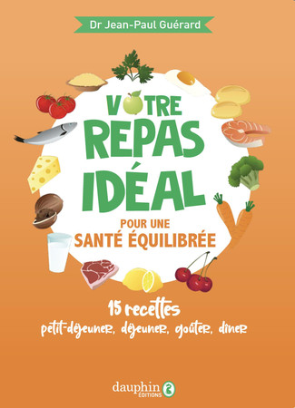 Votre repas idéal pour une santé équilibrée: 15 recettes, petit-déjeuner, déjeuner, goûter, dîner