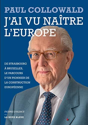 J'ai vu naître l'Europe de Strasbourg à Bruxelles, le parcours d'un pionnier de la construction européenne