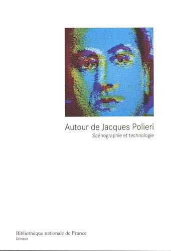 AUTOUR DE JACQUES POLIERI. SCENOGRAPHIE ET TECHNOLOGIE (French Edition)