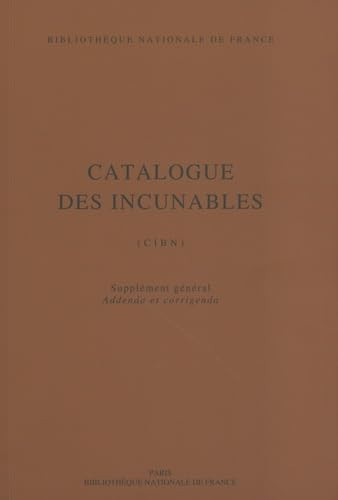 Catalogue des incunables de la Bibliothèque nationale de France: CIBN, supplément, addenda et corrigenda