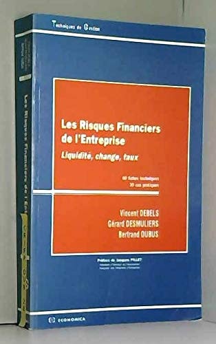 Les risques financiers de l'entreprise liquidité, change, taux : 60 fiches techniques, 30 cas pratiques