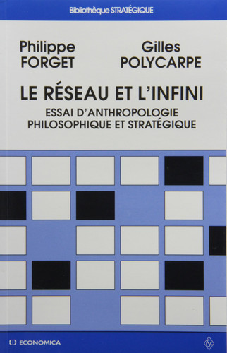 Le réseau et l'infini: Essai d'anthropologie philosophique et stratégique (Bibliothèque Stratégique) (French Edition)