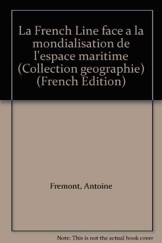 La French Line face à la mondialisation de l'espace maritime (Collection géographie) (French Edition)