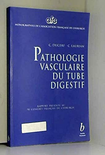 Pathologie vasculaire du tube digestif Rapport présenté au 98e Congrès français de chirurgie, CNIT, Paris-La Défense, 30 septembre-3 octobre 1996