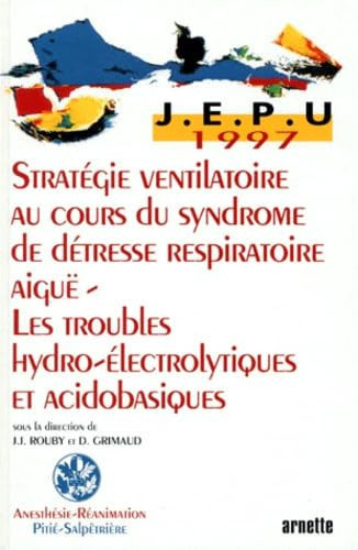 Stratégie Ventilatoire Au Cours Du Syndrome de Détresse Respiratoire Aigüe Les Troubles Hydro-électrolytiques Et Acidobasiques
