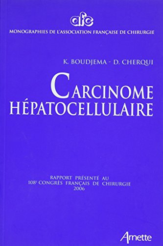 Carcinome hépatocellulaire rapport présenté au 108e Congrès français de chirurgie, Paris, 2-4 octobre 2006