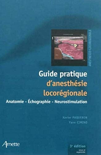 Guide pratique d'anesthésie locorégionale anatomie, échographie, neurostimulation