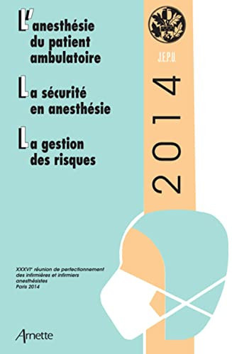 L'anesthésie du patient ambulatoire ; La sécurité en anesthésie ; La gestion des 36e Réunion de perfectionnement des infirmières et infirmiers anesthésistes