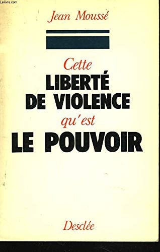 Cette liberté de violence qu'est le pouvoir (French Edition)