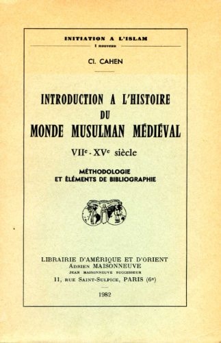 Introduction à l'histoire du monde musulman médiéval: VIIe-XVe siècle (Initiation à l'Islam) (French Edition)