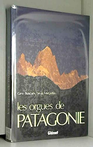 Les orgues de Patagonie: Terre magique des alpinistes et des voyageurs (French Edition)