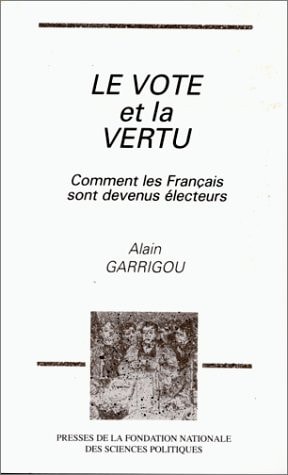 Le vote et la vertu: Comment les Francais sont devenus electeurs (French Edition)