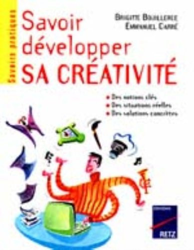 Savoir développer sa créativité identifier son profil créatif, trouver des idées nouvelles, optimiser ses projets, savoir créer en groupe