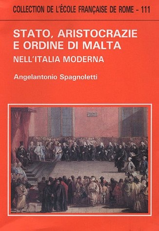 Stato, aristocrazie e ordine di Malta nell'Italia moderna (Collection de l'Ecole française de Rome) (Italian Edition)
