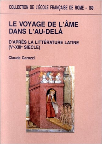 Le voyage de l'âme dans l'au-delà, d'après la littérature latine: Ve-XIIIe siècle (Collection de l'Ecole française de Rome) (French Edition)