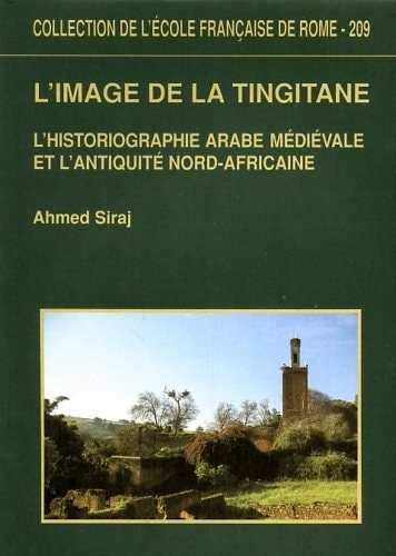 L'image de la Tingitane - l'historiographie arabe médiévale et l'antiquité nord-africaine (COLLECTION DE L)