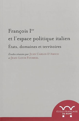 François Ier et l'espace politique italien états, domaines et territoires