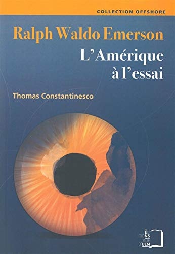 Ralph Waldo Emerson l'Amérique à l'essai