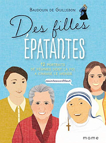 Des filles épatantes 12 portraits de femmes dont la foi a changé le monde