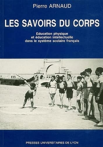 Les savoirs du corps éducation physique et éducation intellectuelle dans le système scolaire français