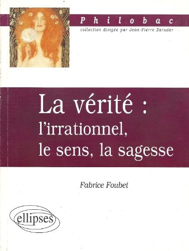 La vérité l'irrationnel, le sens, la sagesse