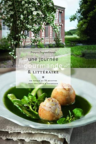 Une journée gourmande et littéraire Un voyage en 56 recettes dans des lieux d'exception
