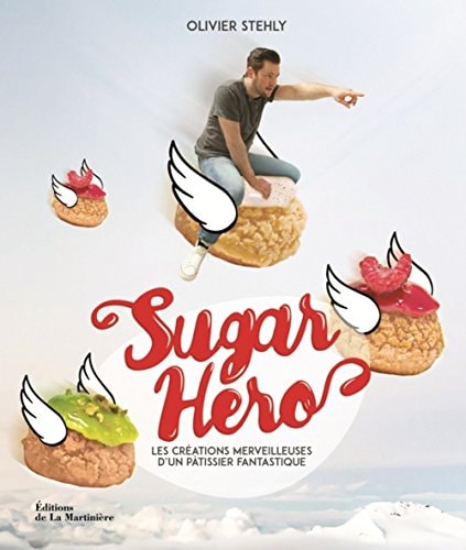 Sugar Hero Les créations merveilleuses d'un pâtissier fantastique