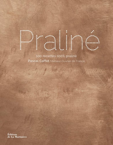 Praliné 100 recettes 100 % praliné