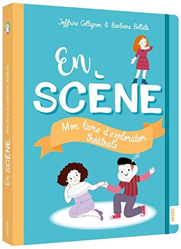 En scène Mon livre d'exploration théâtrale