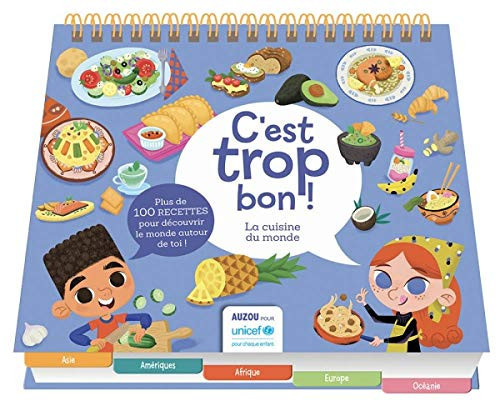 C'est trop bon : la cuisine du monde : [plus de 100 recettes pour découvrir le monde autour de toi!]