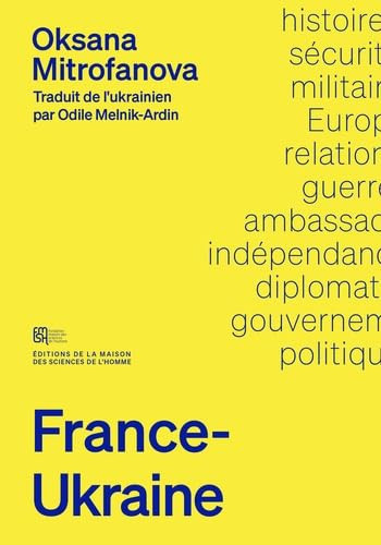 France-Ukraine Une histoire des relations diplomatiques et militaires. 1991-2023
