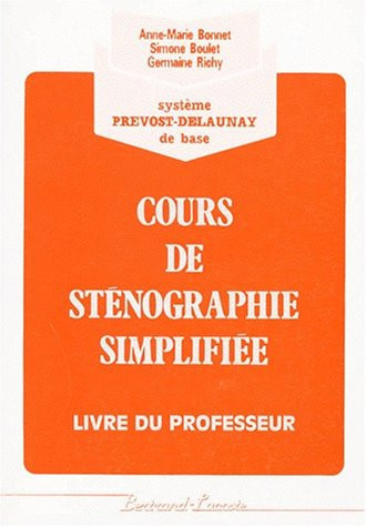 Cours De Stenographie Simplifiee. Systeme Prevost-Delaunay, Livre Du Professeur