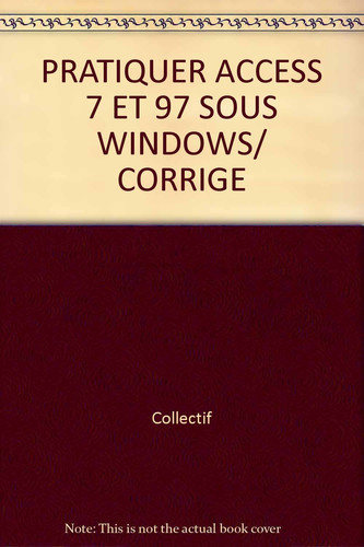 PRATIQUER ACCESS 7 ET 97 SOUS WINDOWS/ CORRIGE