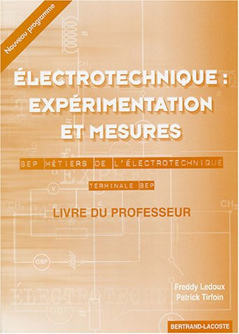Electrotechnique : Expérimentation et mesures Tle BEP Livre du professeur corrigé