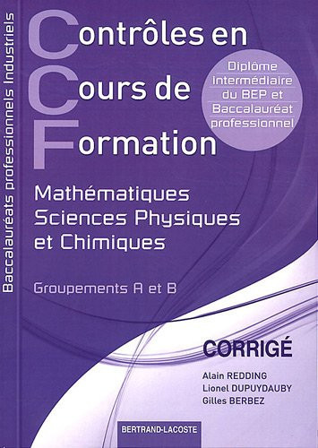 Contrôles en cours de formation Mathématiques, sciences physiques et chimiques, groupements A et B., Corrigé