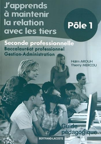 J'apprends à maintenir la relation avec les tiers 2e Bac Pro Gestion-Administrat Guide pédagogique