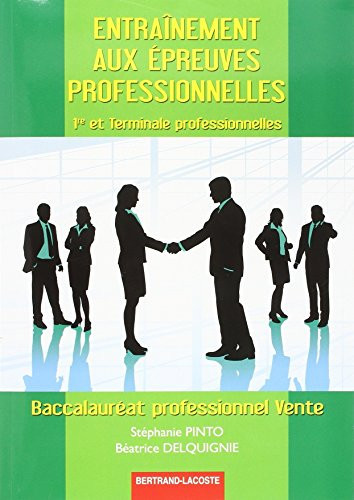 Entraînement aux épreuves professionnelles 1re et terminale professionnelles : baccalauréat professionnel vente