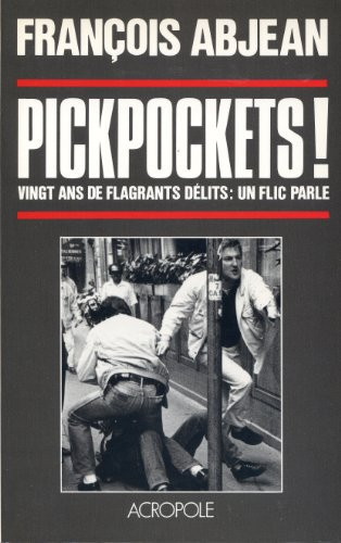 Pickpockets! vingt ans de flagrants délits, un flic parle