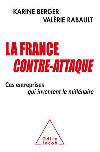 France contre-attaque (La) Ces entreprises qui inventent le millénaire