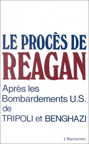 Le Procès de Reagan après les bombardements U.S. de Tripoli et de Benghazi