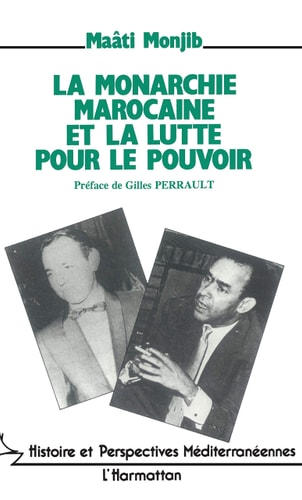 La monarchie marocaine et la lutte pour le pouvoir: Hassan II face a l'opposition nationale, de l'independance a l'etat d'exception (Collection ... méditerraneennes") (French Edition)