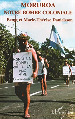 Moruroa, notre bombe coloniale histoire de la colonisation nucléaire de la Polynésie française