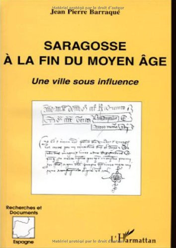 SARAGOSSE A LA FIN DU MOYEN ÂGE: Une ville sous influence
