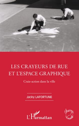 LES CRAYEURS DE RUE ET L'ESPACE GRAPHIQUE: Craie-action dans la ville (French Edition)